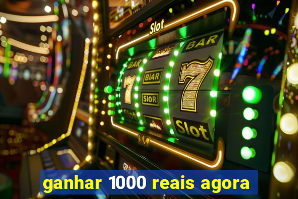 ganhar 1000 reais agora